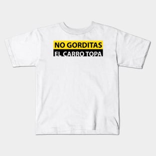 NO GORDITAS EL CARRO TOPA FUNNY DESIGN Kids T-Shirt